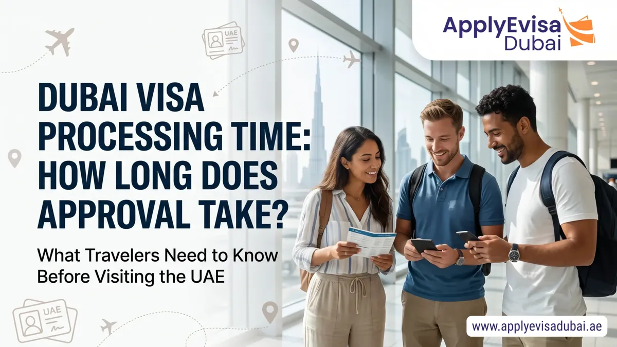 Dubai Visa Processing Time: How Long Does Approval Take?